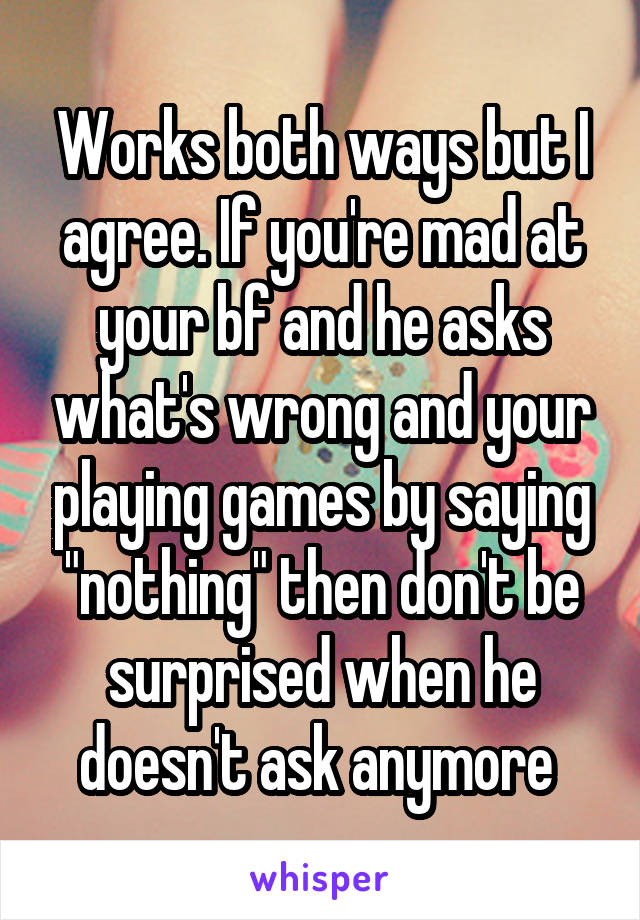 works-both-ways-but-i-agree-if-you-re-mad-at-your-bf-and-he-asks-what