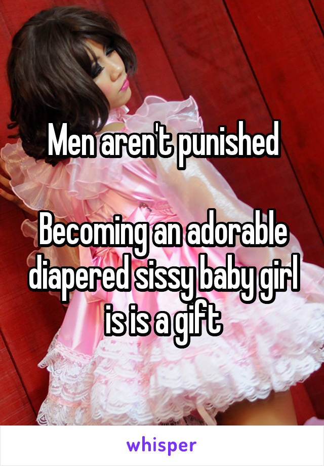 Men aren't punished an adorable diapered sissy