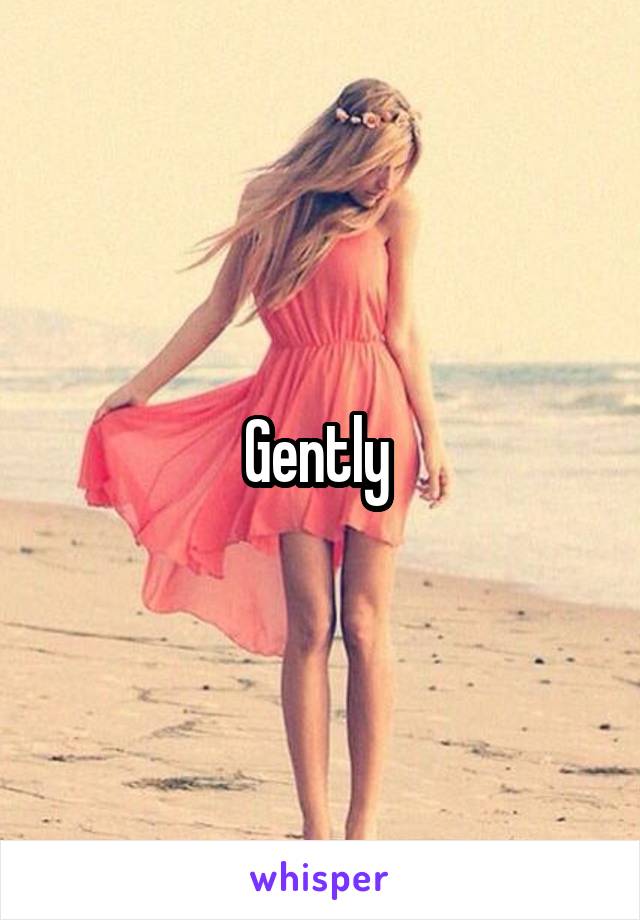 Gently 