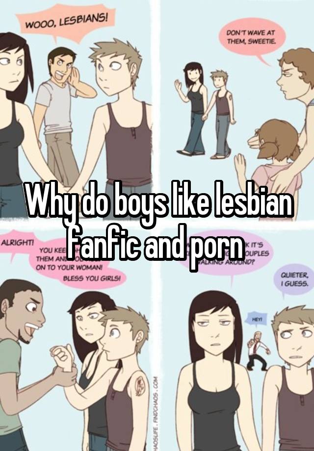 Lesbian Porn Fan Fiction - Why do boys like lesbian fanfic and porn
