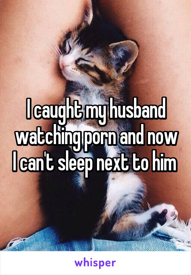 Husband Watches Porn Meme - I caught my husband watching porn and now I can't sleep next ...