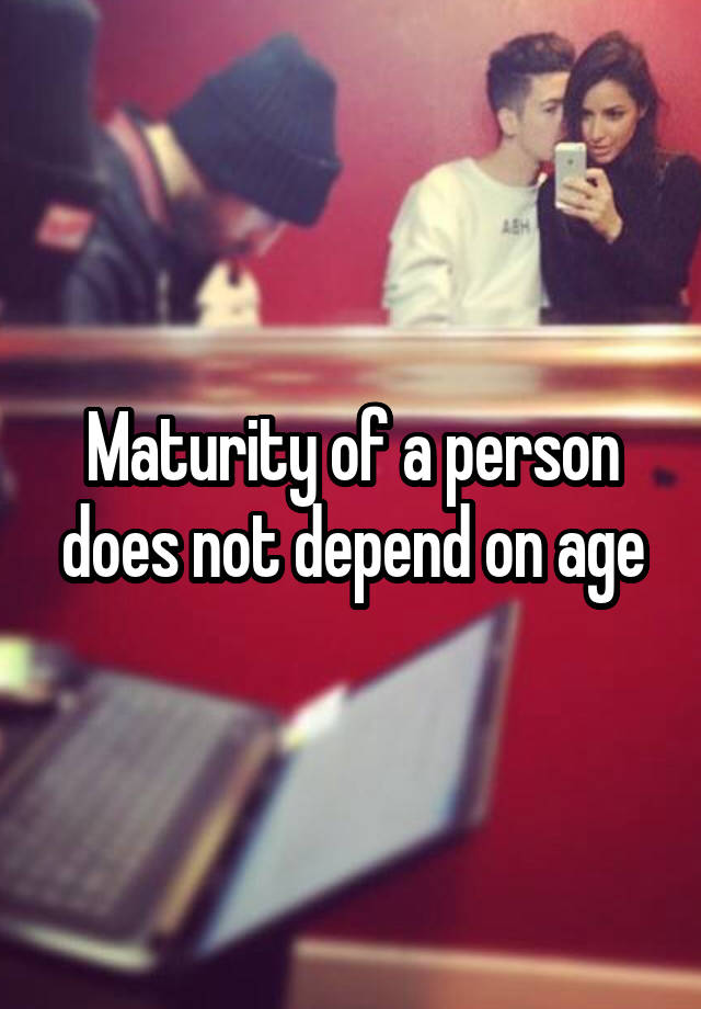 does maturity depend on age