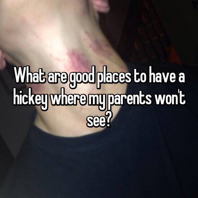 Can You Give Yourself A Hickey What Are Good Places To Have A Hickey Where My Parents Won T See