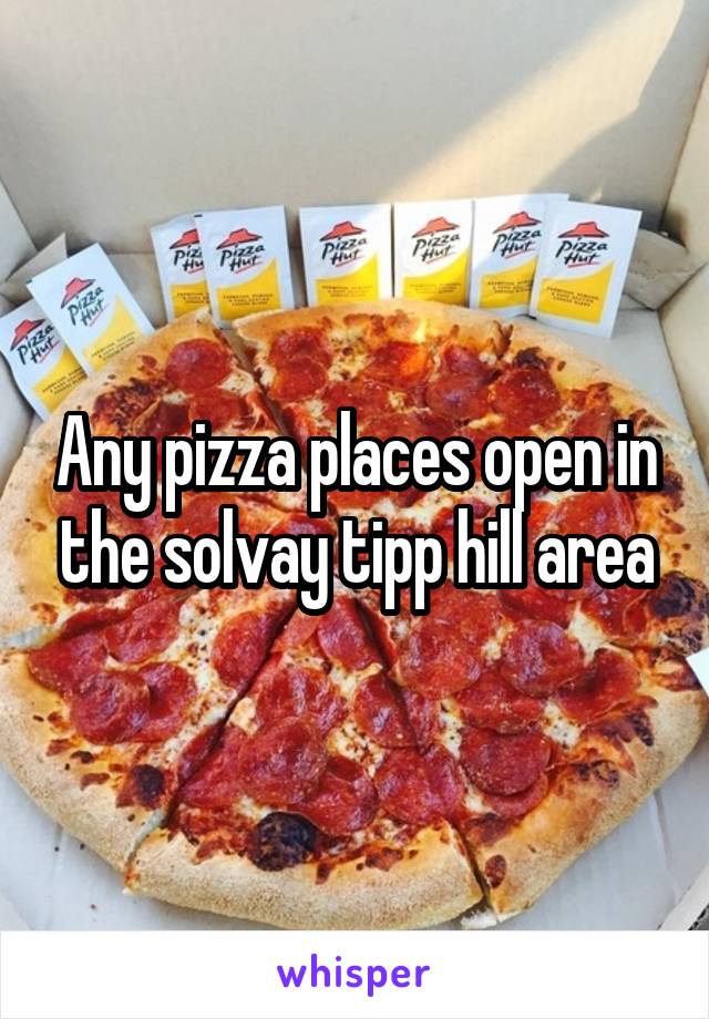 any-pizza-places-open-in-the-solvay-tipp-hill-area