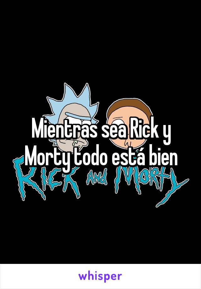 Mientras sea Rick y Morty todo está bien