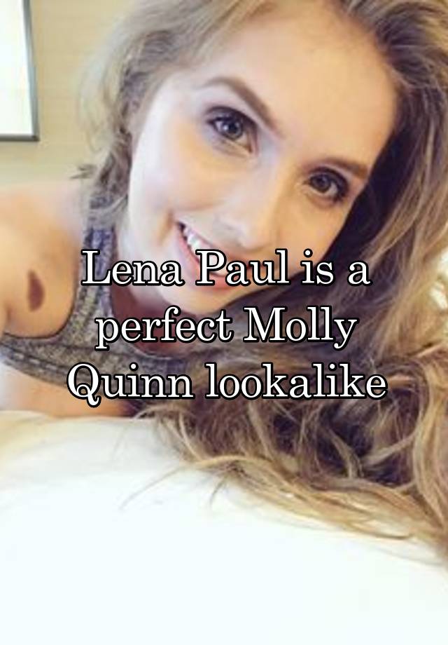 Lena Paul is a perfect Molly Quinn lookalike.