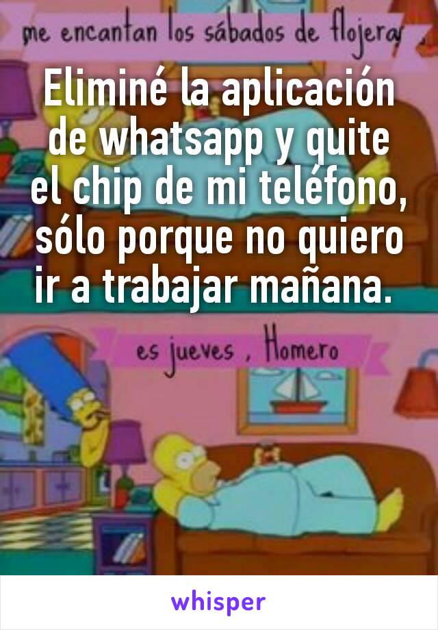 Elimine La Aplicacion De Whatsapp Y Quite El Chip De Mi Telefono Solo Porque No Quiero