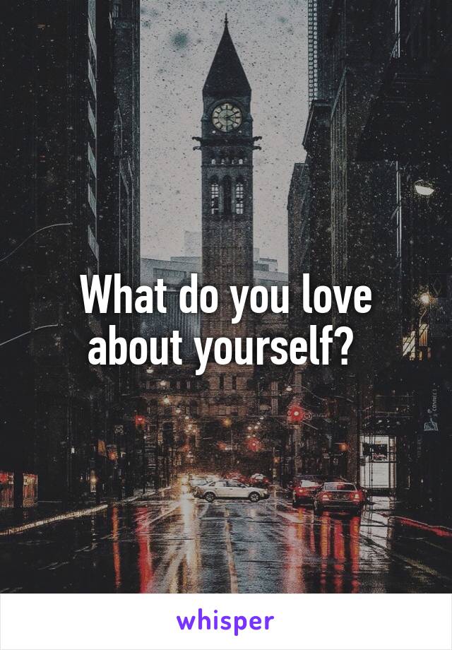 what-do-you-love-about-yourself