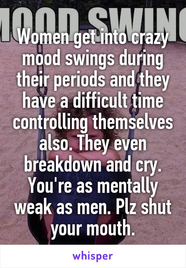 Women Get Into Crazy Mood Swings During Their Periods And