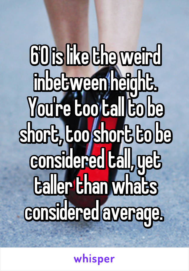 Considered is what tall height what height