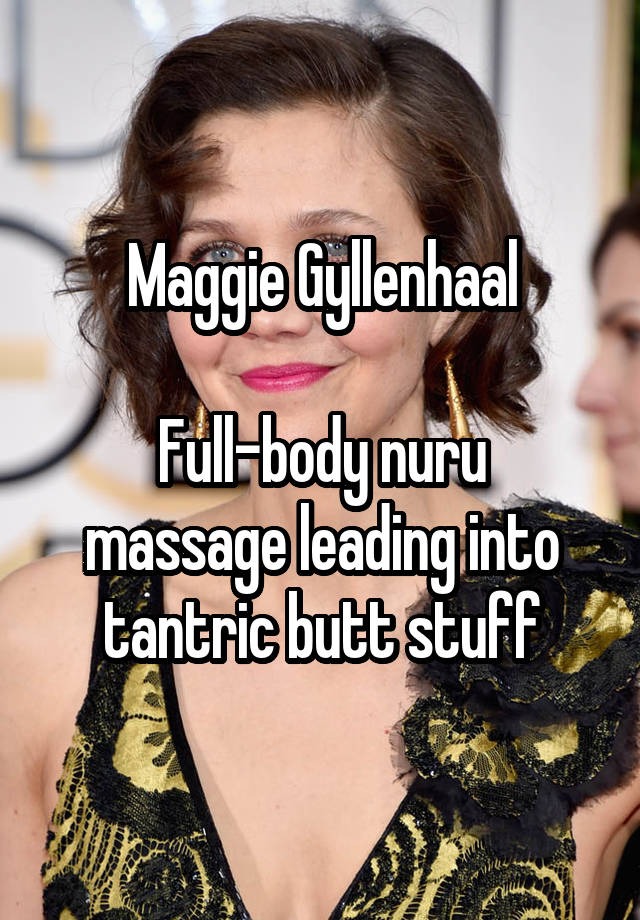 Gyllenhaal butt maggie Maggie Gyllenhaal