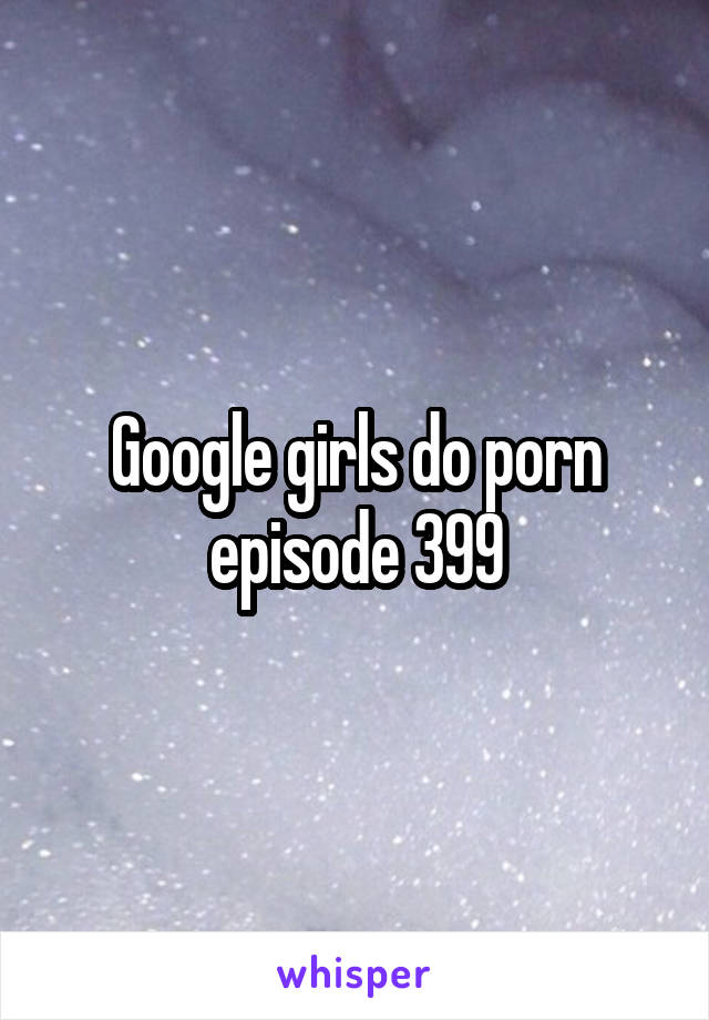 399 girls episode do porn Search Results