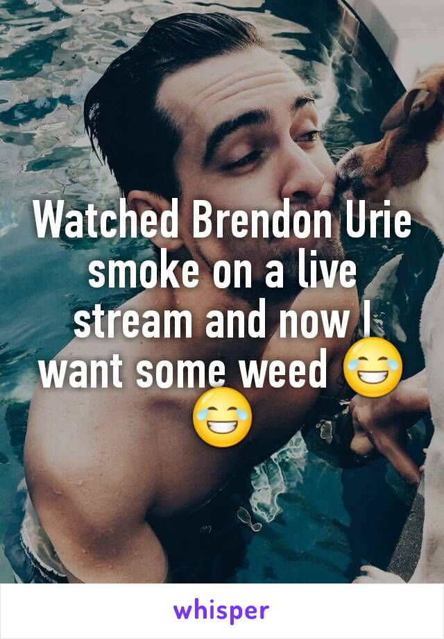 Urie does weed brendon smoke Now @