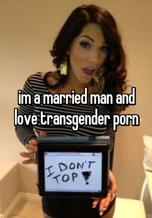 640px x 920px - im a married man and love transgender porn