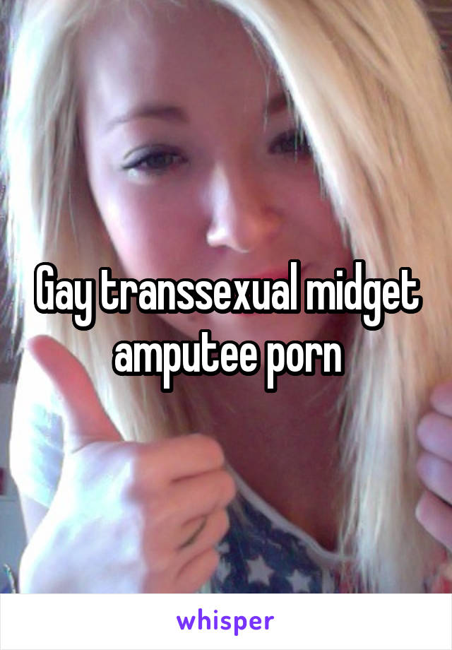 640px x 920px - Gay transsexual midget amputee porn