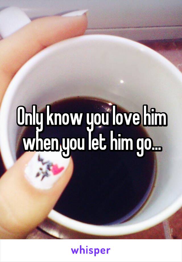 Only know you love him when you let him go