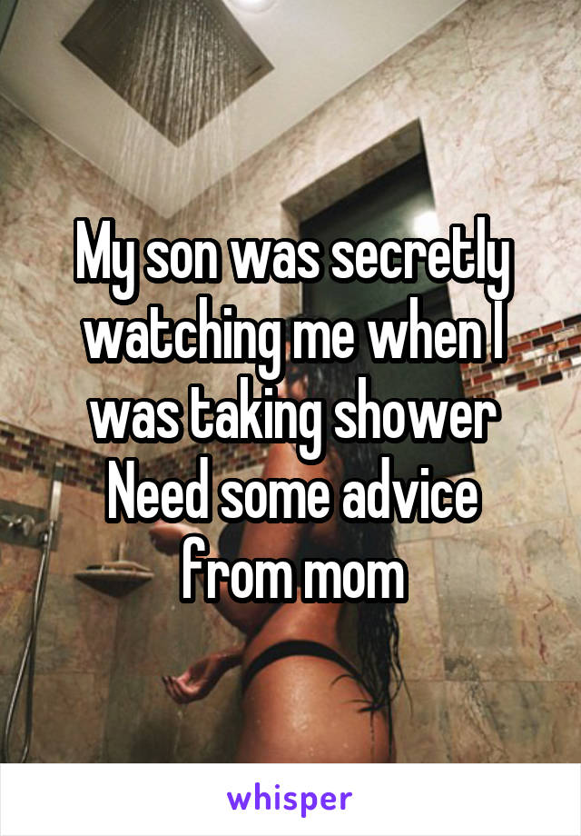 My son was secretly watching me when I was taking shower Nee
