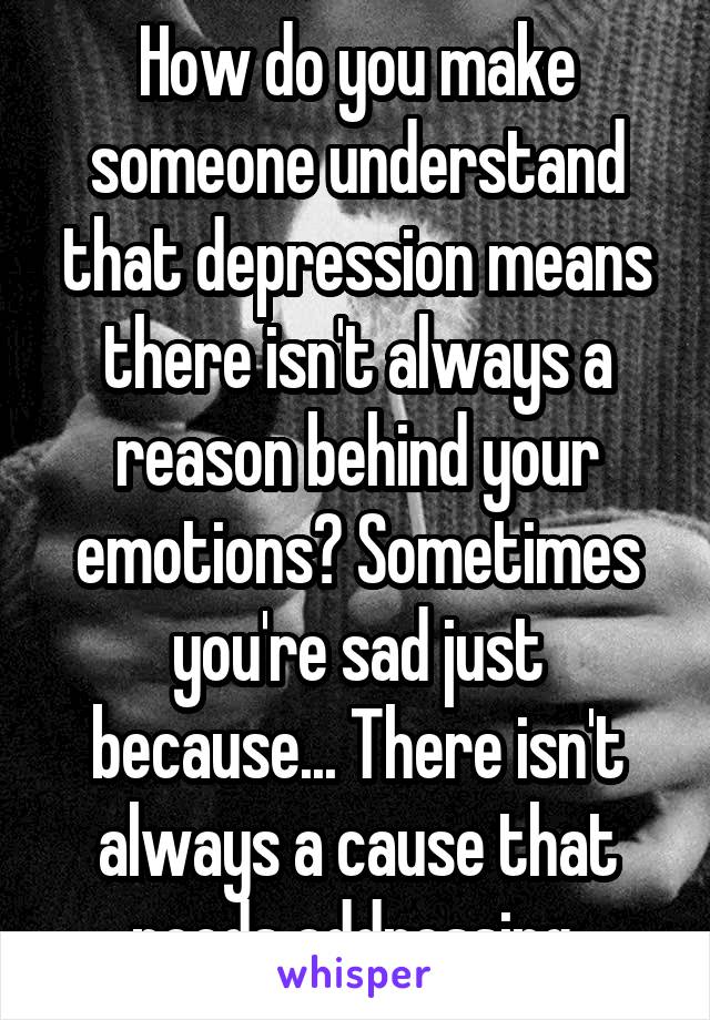 There Isn’t Always A Reason For Depression