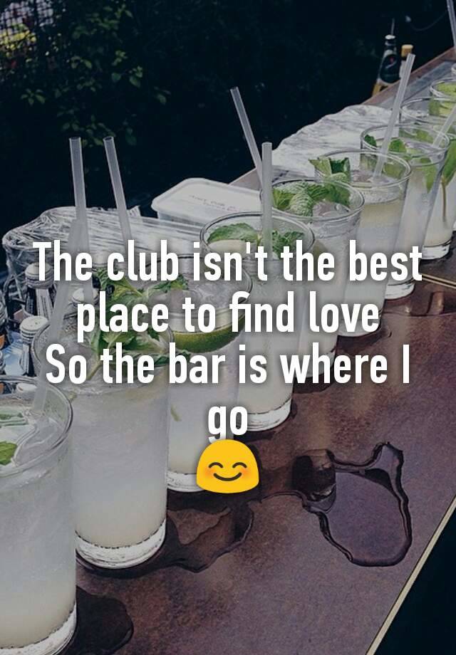 the bar isnt the best place to find a lover