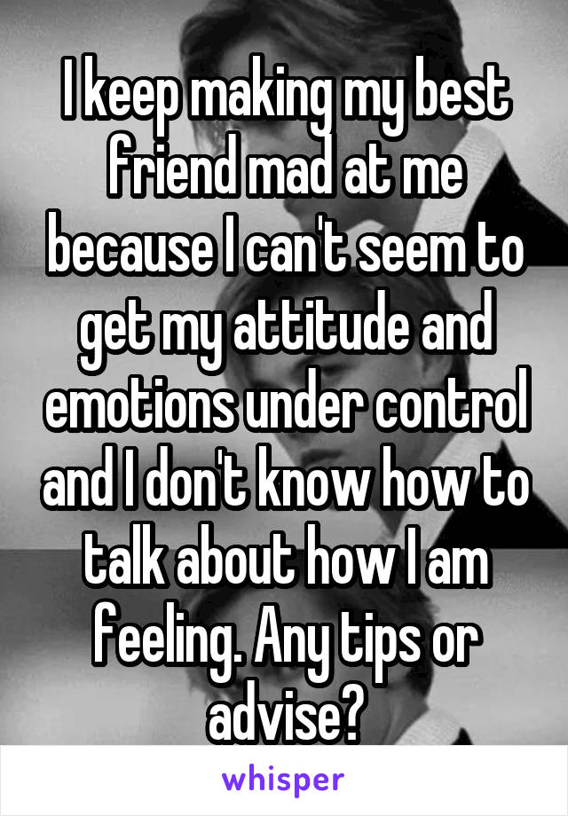 My mad is me at friend why 3 Ways