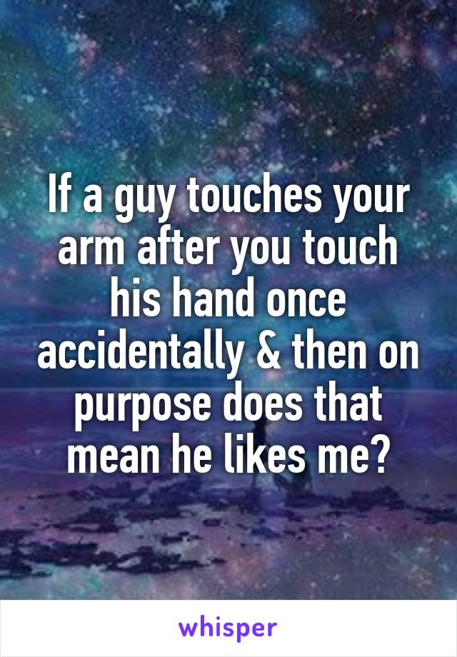 Touches arm your guy a What Does