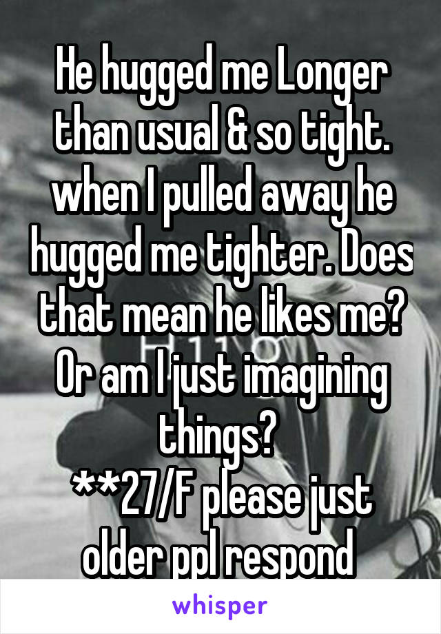 Me hug tight does why so my boyfriend I woke