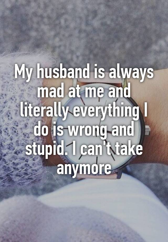 Is always at me husband why mad my 7 Smart