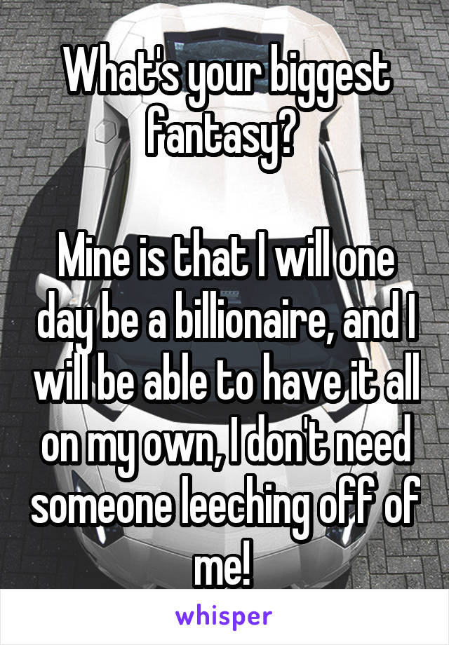 Biggest your fantasy is what Who Are
