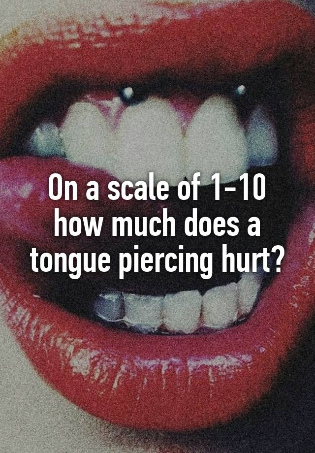 Piercing pain scale tongue Tongue piercing