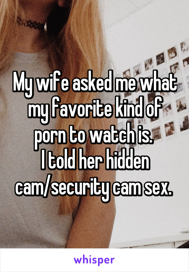 Security Cams Sex - My wife asked me what my favorite kind of porn to watch is ...