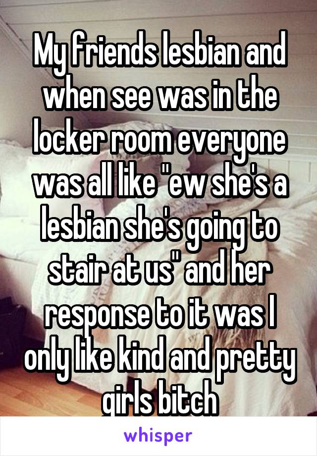 My Friends Lesbian And When See Was In The Locker Room