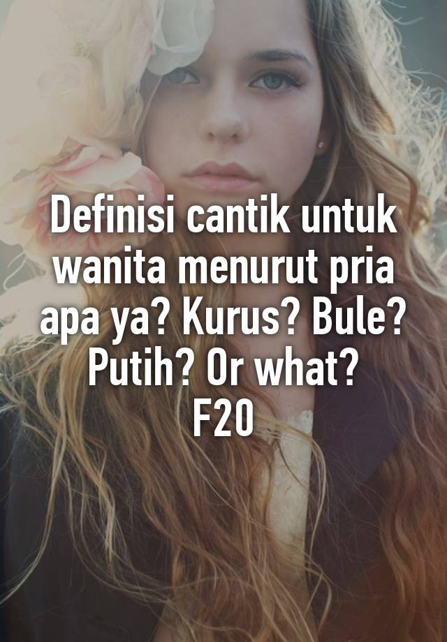 Definisi Cantik Untuk Wanita Menurut Pria Apa Ya Kurus Bule Putih Or What F20