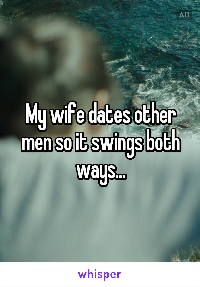 My Wife Dates Other Men So It Swings Both Ways