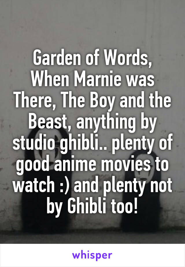 Garden Of Words When Marnie Was There The Boy And The Beast