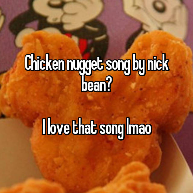 Chicken Nugget Song By Nick Bean I Love That Song Lmao