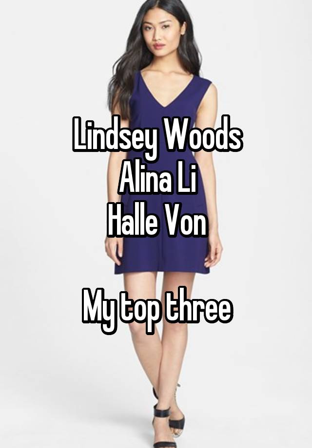 Lindsey Woods Alina Li Halle Von My Top Three