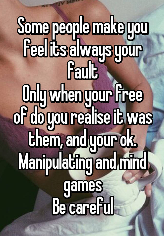 some-people-make-you-feel-its-always-your-fault-only-when-your-free-of