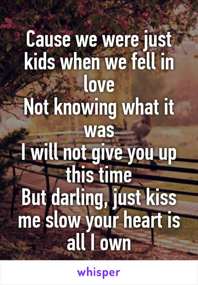 and we were just kids in love