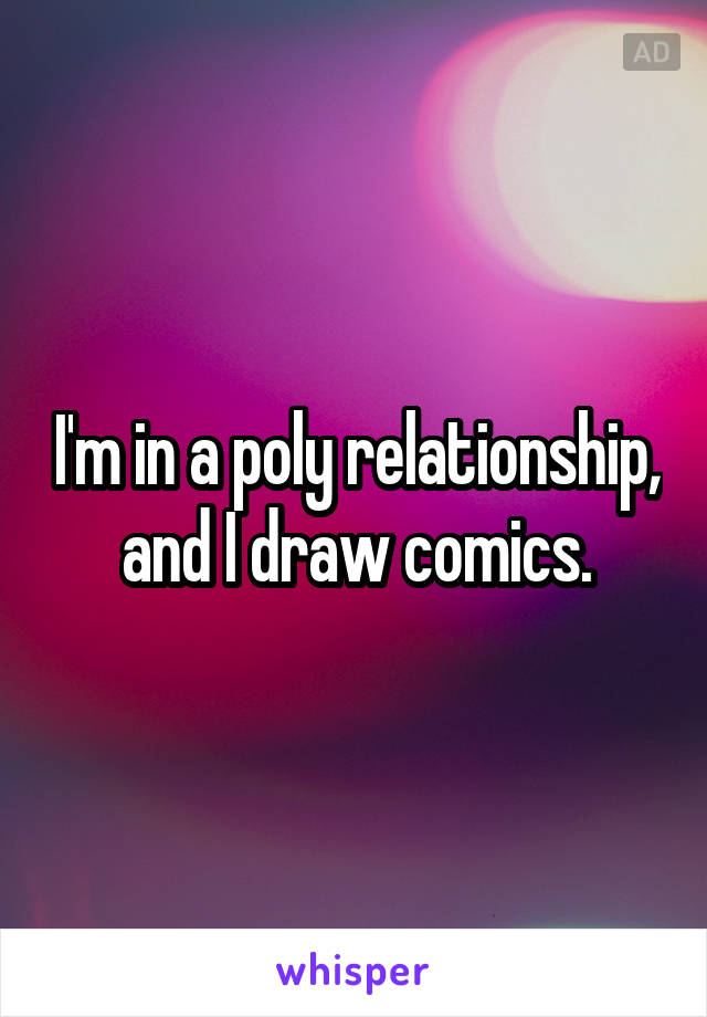 I'm in a poly relationship, and I draw comics.