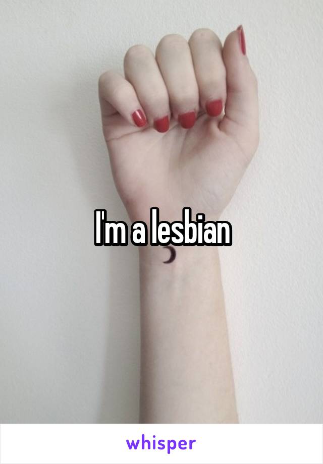 I'm a lesbian