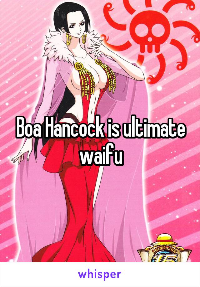 Boa Hancock Is Ultimate Waifu 