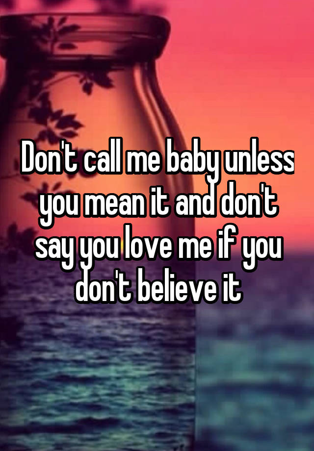 don t call me baby unless you mean it