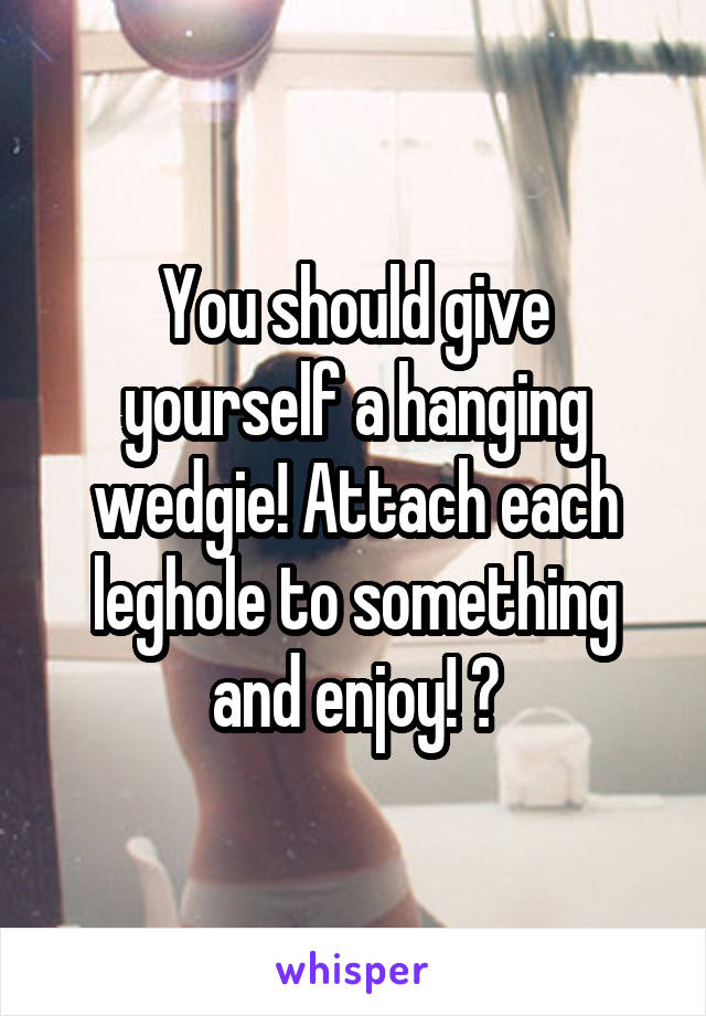 Self Hanging Wedgie