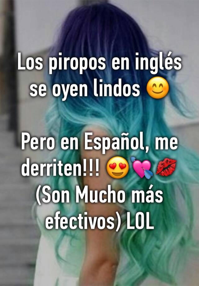 Los Piropos En Ingles Se Oyen Lindos Pero En Espanol Me Derriten Son Mucho Mas Efectivos Lol