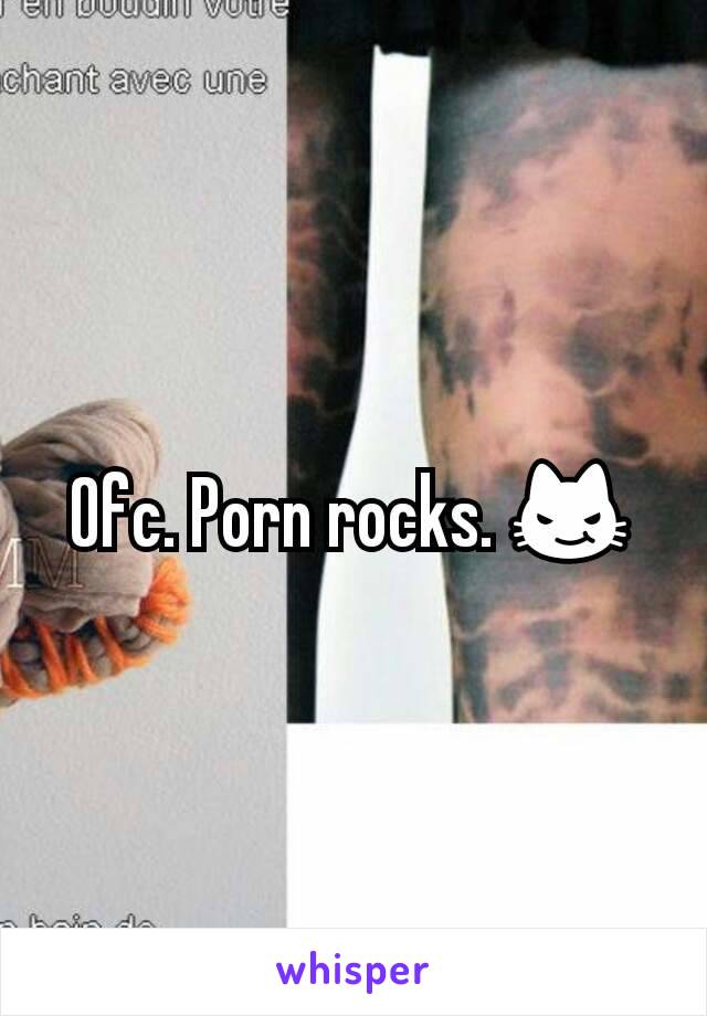 Pornrocks - Ofc. Porn rocks. ðŸ˜¼