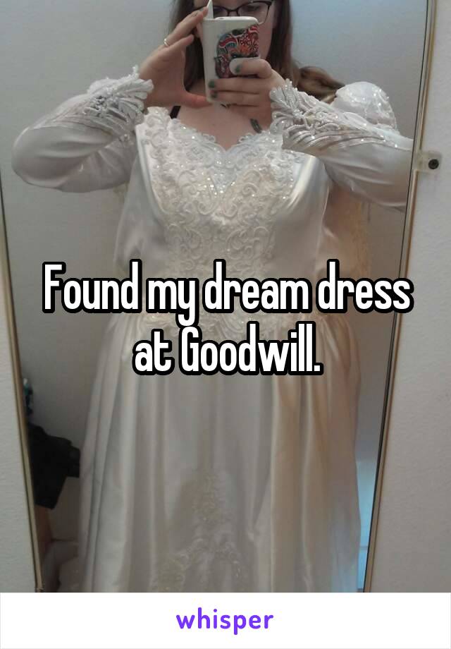 Found my dream dress at Goodwill.