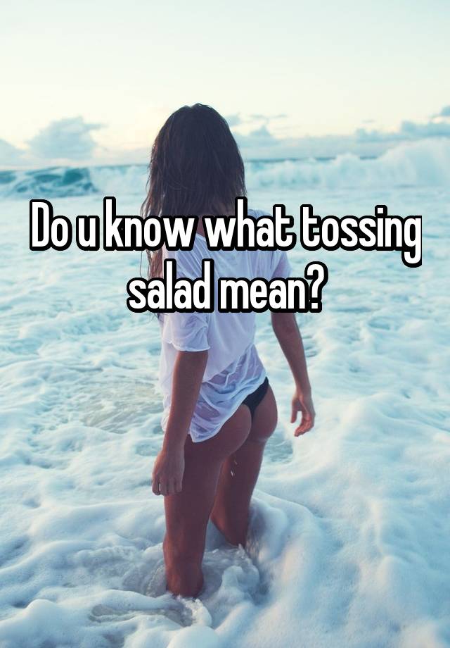 What does tossing a salad mean