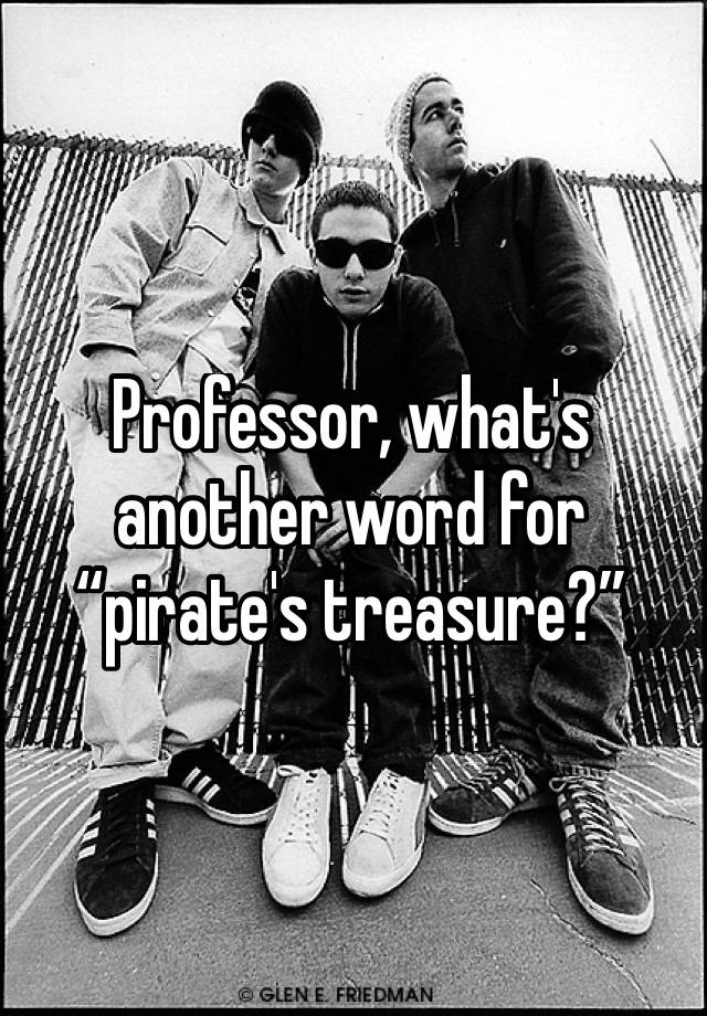 Professor What S Another Word For Pirate S Treasure