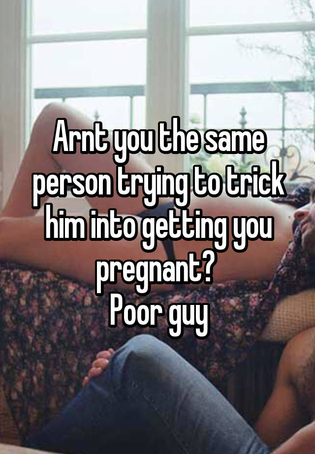 How To Trick A Guy Into Getting You Pregnant Quotes Update