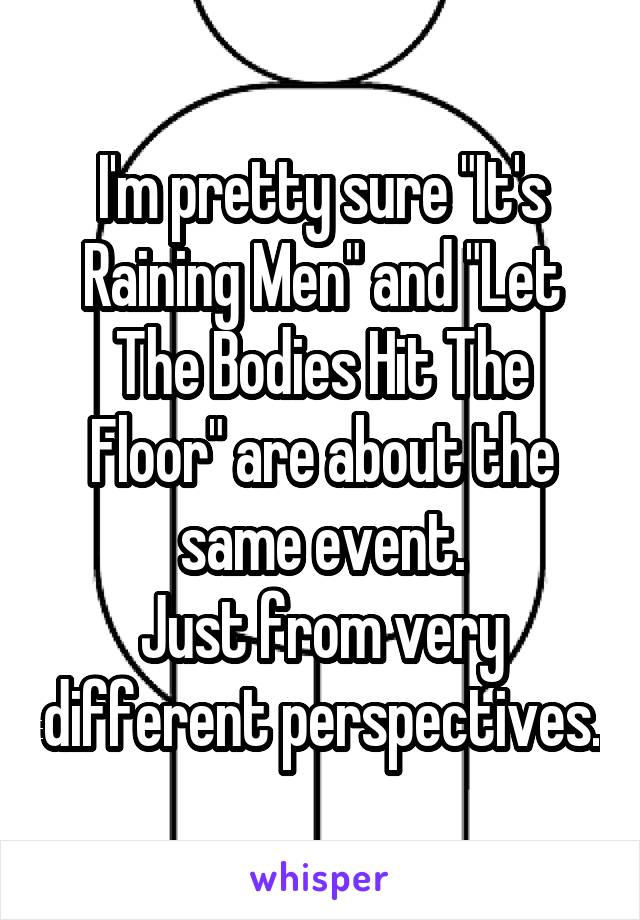 I M Pretty Sure It S Raining Men And Let The Bodies Hit